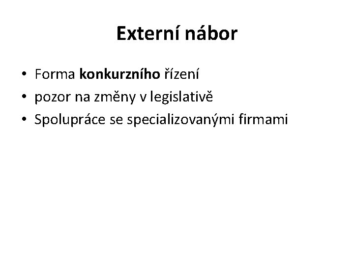 Externí nábor • Forma konkurzního řízení • pozor na změny v legislativě • Spolupráce