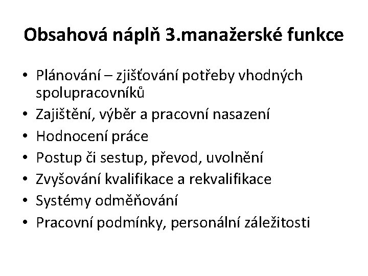 Obsahová náplň 3. manažerské funkce • Plánování – zjišťování potřeby vhodných spolupracovníků • Zajištění,