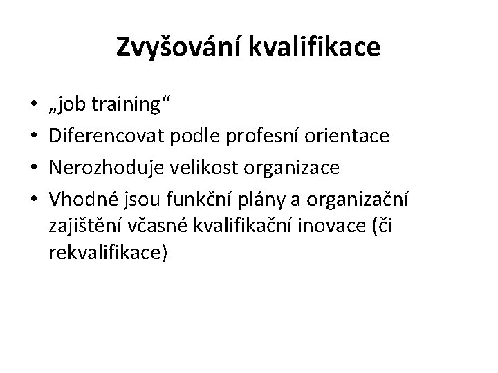 Zvyšování kvalifikace • • „job training“ Diferencovat podle profesní orientace Nerozhoduje velikost organizace Vhodné