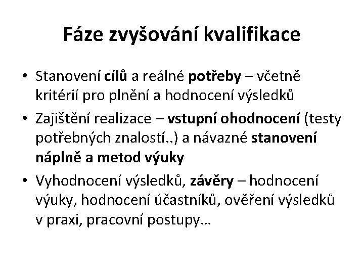 Fáze zvyšování kvalifikace • Stanovení cílů a reálné potřeby – včetně kritérií pro plnění