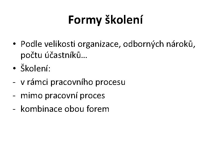 Formy školení • Podle velikosti organizace, odborných nároků, počtu účastníků… • Školení: - v