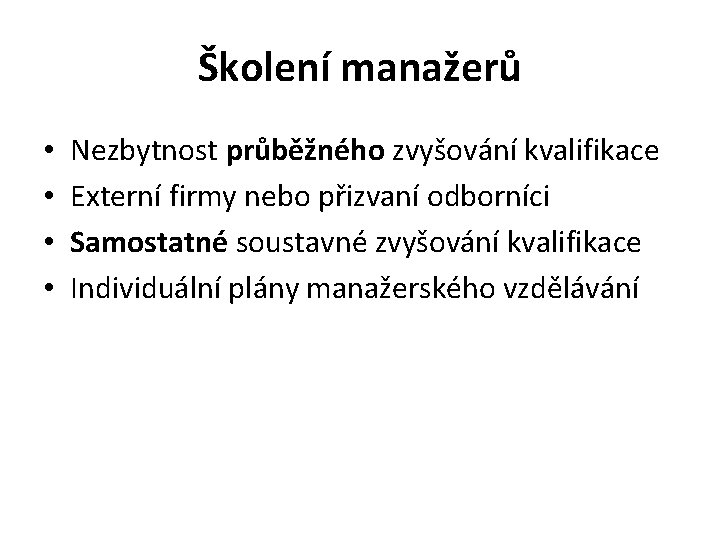 Školení manažerů • • Nezbytnost průběžného zvyšování kvalifikace Externí firmy nebo přizvaní odborníci Samostatné