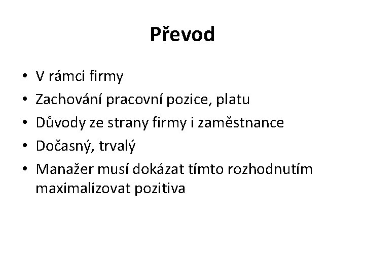 Převod • • • V rámci firmy Zachování pracovní pozice, platu Důvody ze strany