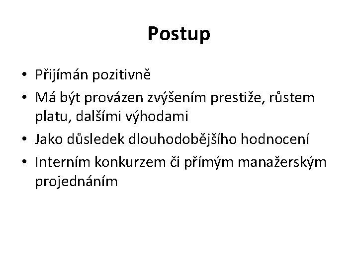 Postup • Přijímán pozitivně • Má být provázen zvýšením prestiže, růstem platu, dalšími výhodami