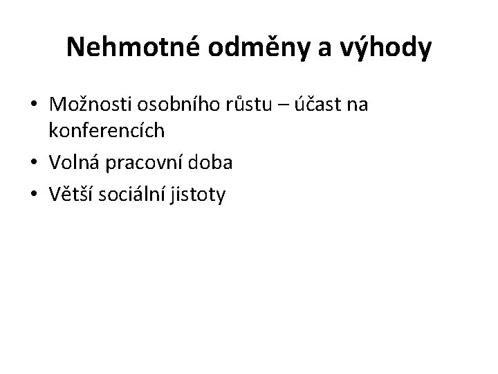 Nehmotné odměny a výhody • Možnosti osobního růstu – účast na konferencích • Volná