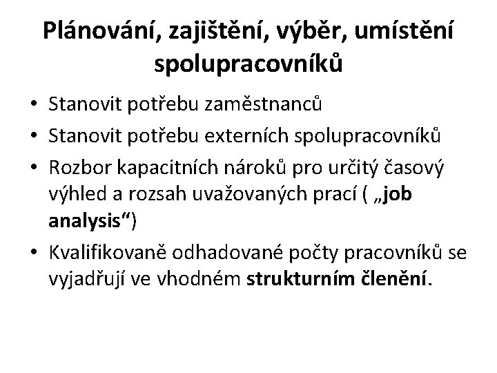 Plánování, zajištění, výběr, umístění spolupracovníků • Stanovit potřebu zaměstnanců • Stanovit potřebu externích spolupracovníků