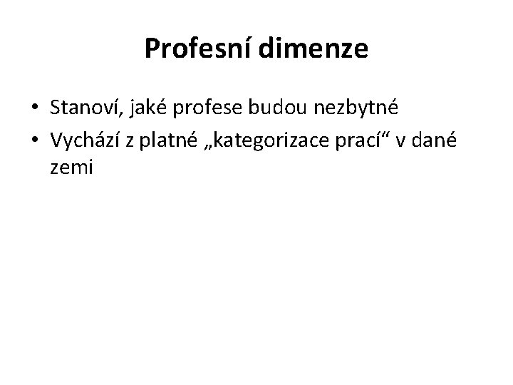 Profesní dimenze • Stanoví, jaké profese budou nezbytné • Vychází z platné „kategorizace prací“