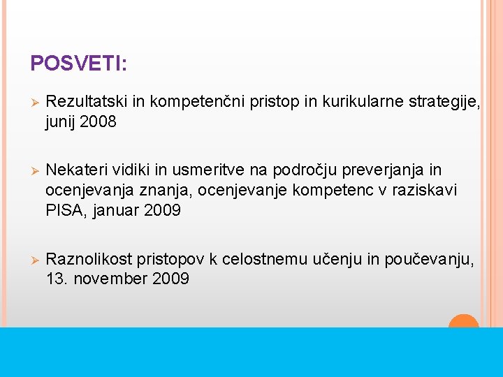 POSVETI: Ø Rezultatski in kompetenčni pristop in kurikularne strategije, junij 2008 Ø Nekateri vidiki