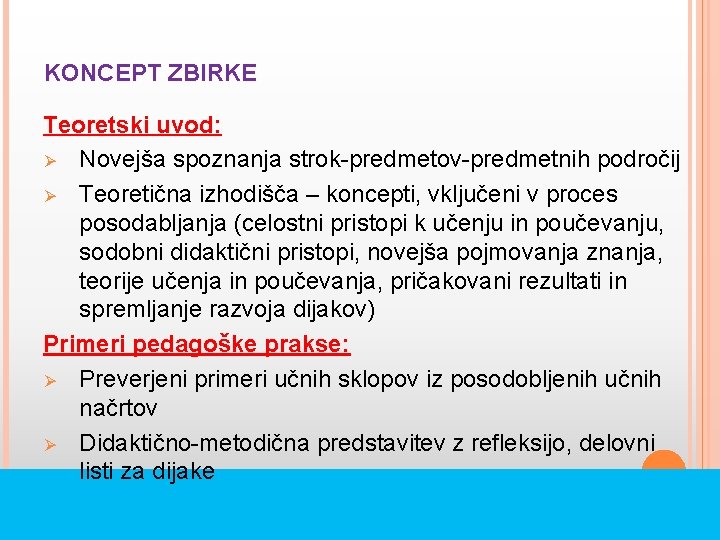 KONCEPT ZBIRKE Teoretski uvod: Ø Novejša spoznanja strok-predmetov-predmetnih področij Ø Teoretična izhodišča – koncepti,