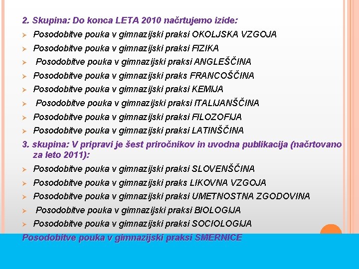 2. Skupina: Do konca LETA 2010 načrtujemo izide: Ø Posodobitve pouka v gimnazijski praksi