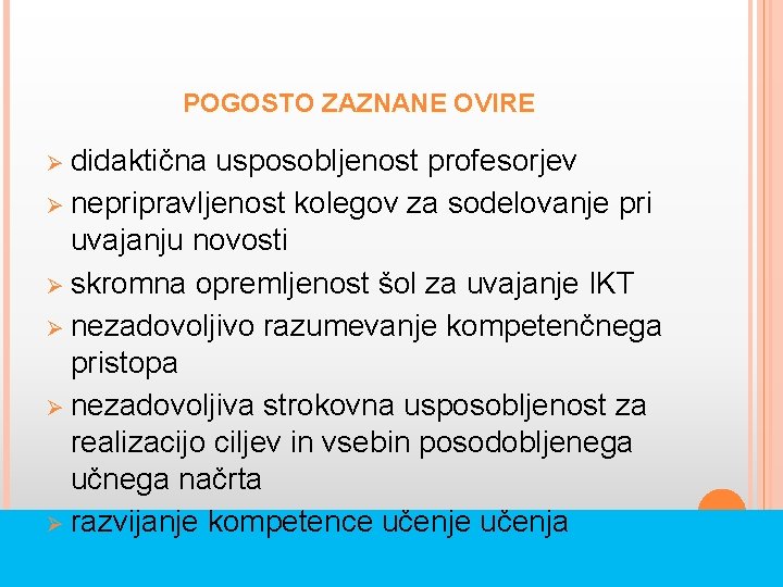 POGOSTO ZAZNANE OVIRE Ø didaktična usposobljenost profesorjev Ø nepripravljenost kolegov za sodelovanje pri uvajanju