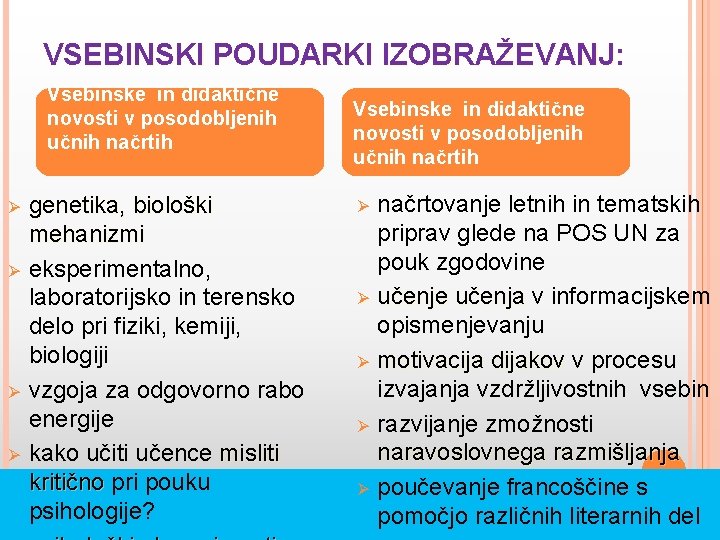 VSEBINSKI POUDARKI IZOBRAŽEVANJ: Vsebinske in didaktične novosti v posodobljenih učnih načrtih Ø Ø genetika,