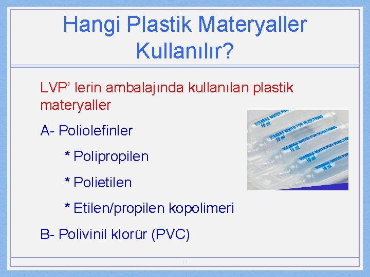 Hangi Plastik Materyaller Kullanılır? LVP’ lerin ambalajında kullanılan plastik materyaller A- Poliolefinler * Polipropilen