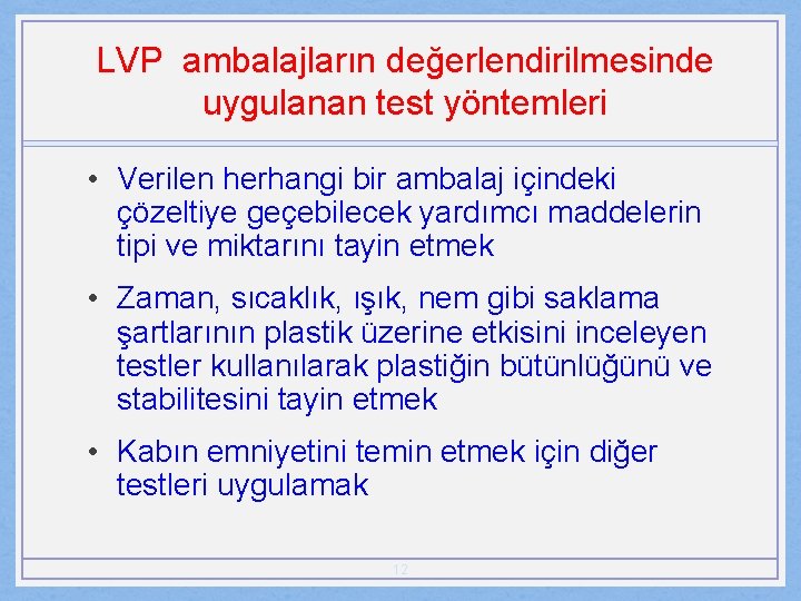 LVP ambalajların değerlendirilmesinde uygulanan test yöntemleri • Verilen herhangi bir ambalaj içindeki çözeltiye geçebilecek