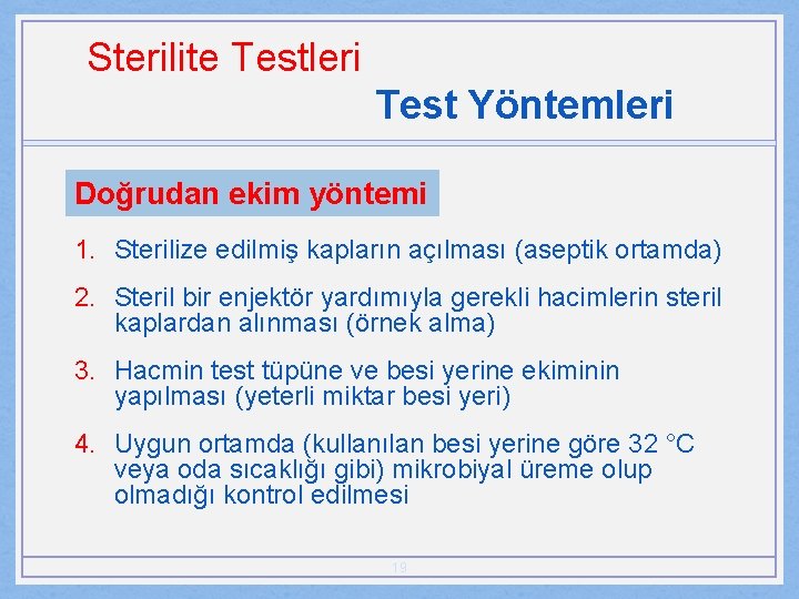 Sterilite Testleri Test Yöntemleri Doğrudan ekim yöntemi 1. Sterilize edilmiş kapların açılması (aseptik ortamda)