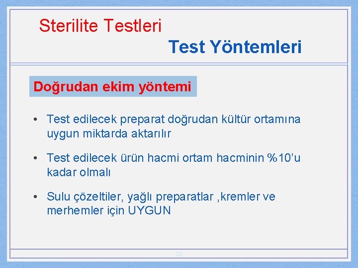 Sterilite Testleri Test Yöntemleri Doğrudan ekim yöntemi • Test edilecek preparat doğrudan kültür ortamına