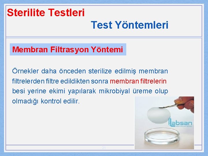 Sterilite Testleri Test Yöntemleri Membran Filtrasyon Yöntemi Örnekler daha önceden sterilize edilmiş membran filtrelerden