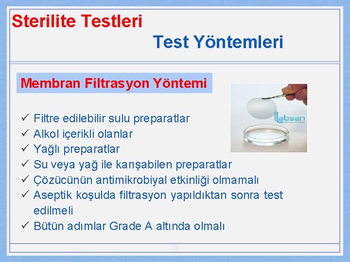 Sterilite Testleri Test Yöntemleri Membran Filtrasyon Yöntemi ü ü ü Filtre edilebilir sulu preparatlar