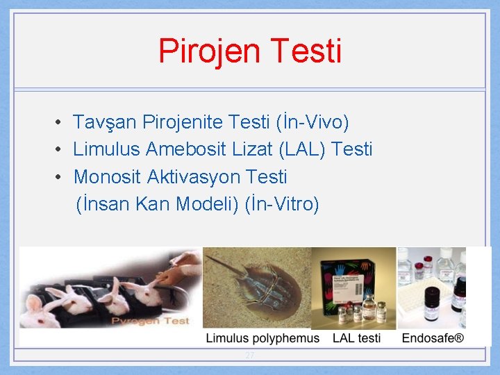 Pirojen Testi • Tavşan Pirojenite Testi (İn-Vivo) • Limulus Amebosit Lizat (LAL) Testi •