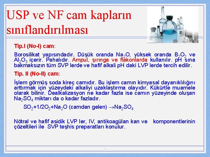 USP ve NF cam kapların sınıflandırılması Tip. I (No-I) cam: Borosilikat yapısındadır. Düşük oranda