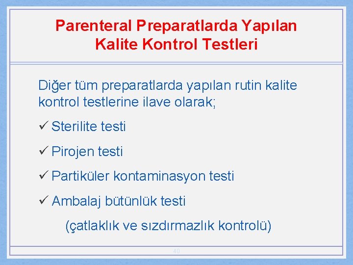 Parenteral Preparatlarda Yapılan Kalite Kontrol Testleri Diğer tüm preparatlarda yapılan rutin kalite kontrol testlerine