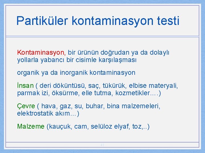 Partiküler kontaminasyon testi Kontaminasyon, bir ürünün doğrudan ya da dolaylı yollarla yabancı bir cisimle