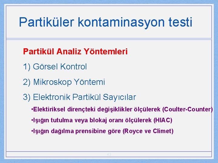 Partiküler kontaminasyon testi Partikül Analiz Yöntemleri 1) Görsel Kontrol 2) Mikroskop Yöntemi 3) Elektronik