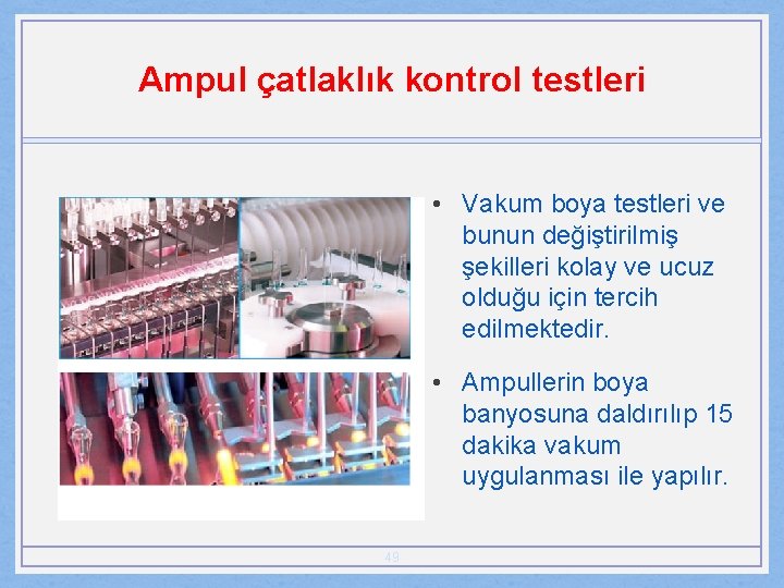 Ampul çatlaklık kontrol testleri • Vakum boya testleri ve bunun değiştirilmiş şekilleri kolay ve