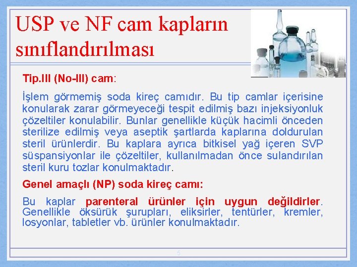 USP ve NF cam kapların sınıflandırılması Tip. III (No-III) cam: İşlem görmemiş soda kireç