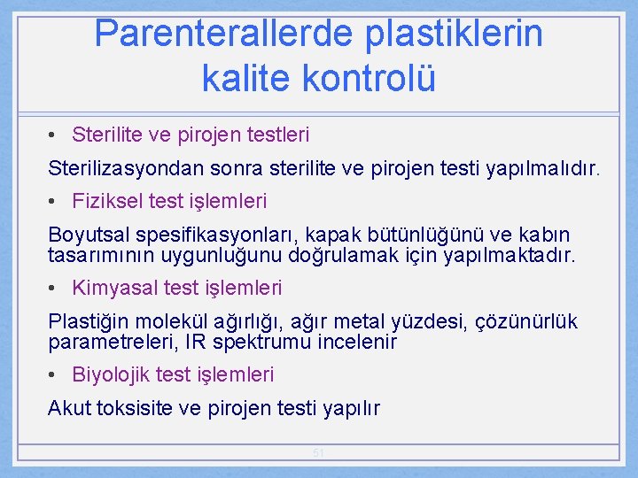 Parenterallerde plastiklerin kalite kontrolü • Sterilite ve pirojen testleri Sterilizasyondan sonra sterilite ve pirojen