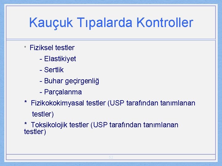 Kauçuk Tıpalarda Kontroller * Fiziksel testler - Elastikiyet - Sertlik - Buhar geçirgenliğ -