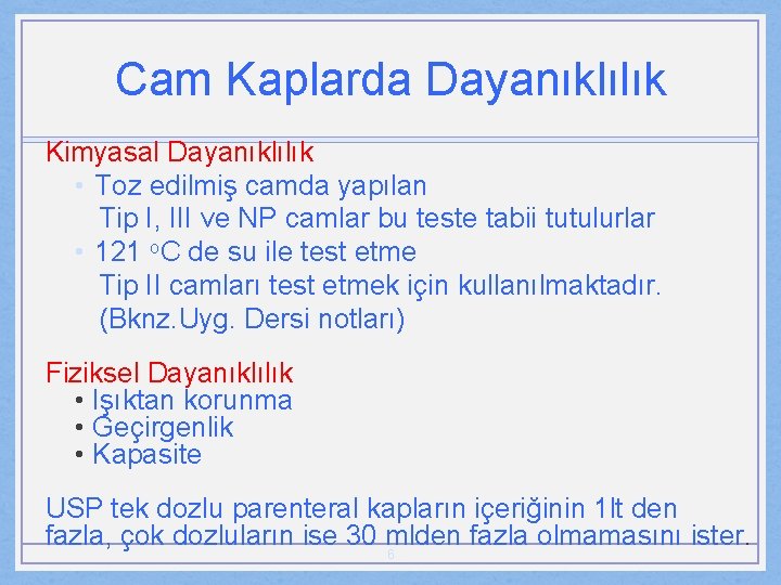 Cam Kaplarda Dayanıklılık Kimyasal Dayanıklılık • Toz edilmiş camda yapılan Tip I, III ve