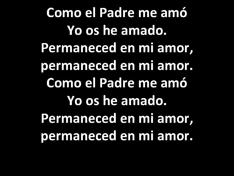 Como el Padre me amó Yo os he amado. Permaneced en mi amor, permaneced