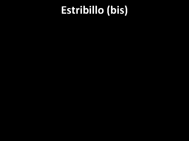 Estribillo (bis) 