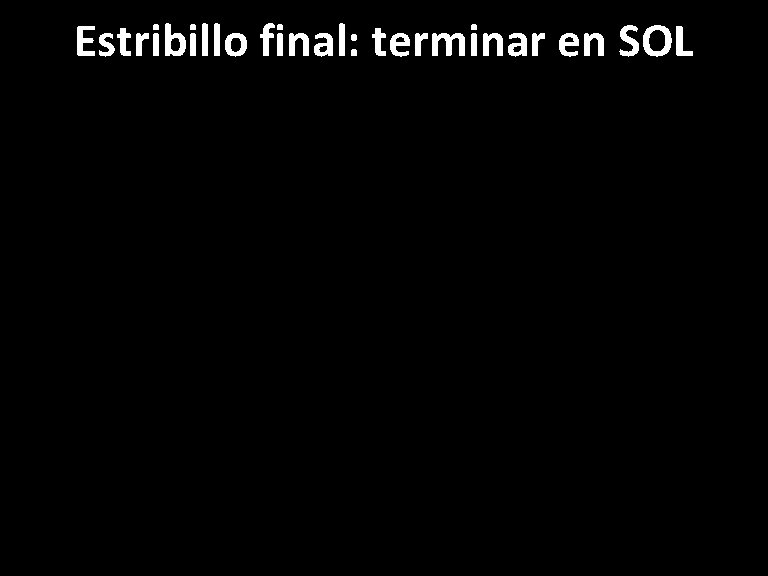 Estribillo final: terminar en SOL 