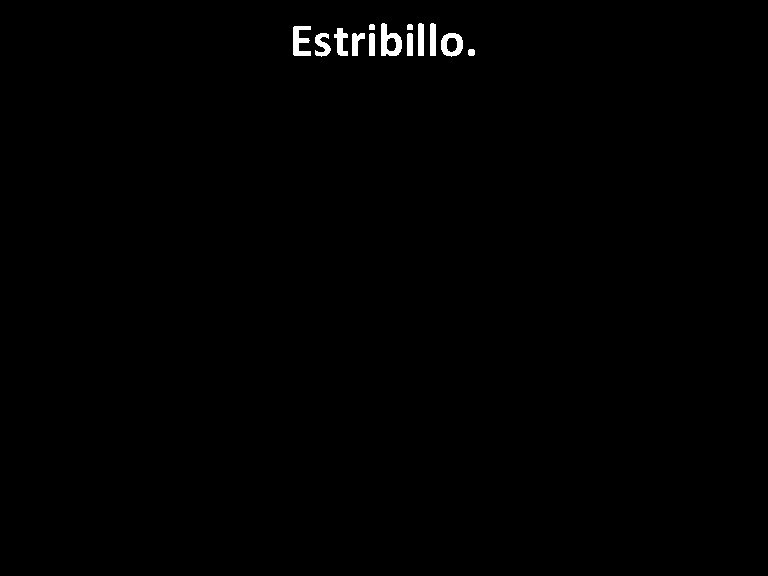 Estribillo. 