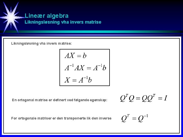 Lineær algebra Likningsløsning vha invers matrise: En ortogonal matrise er definert ved følgende egenskap: