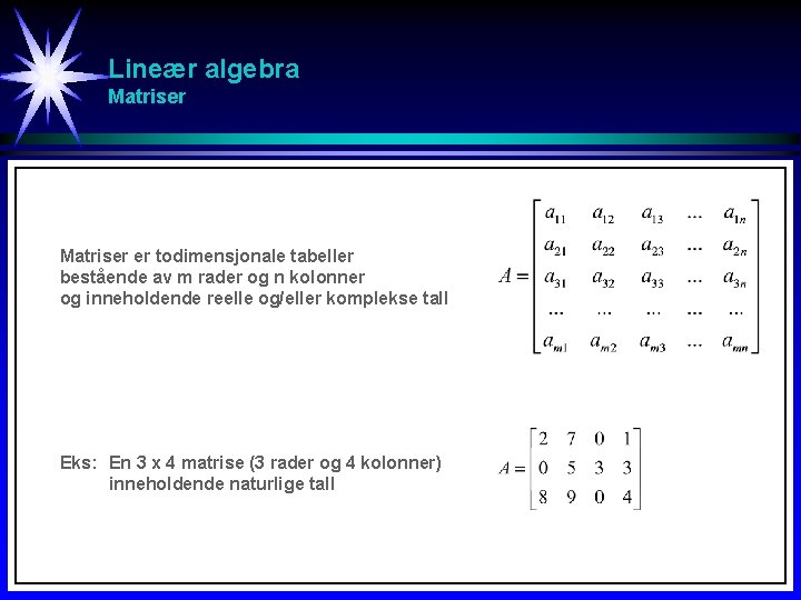 Lineær algebra Matriser er todimensjonale tabeller bestående av m rader og n kolonner og