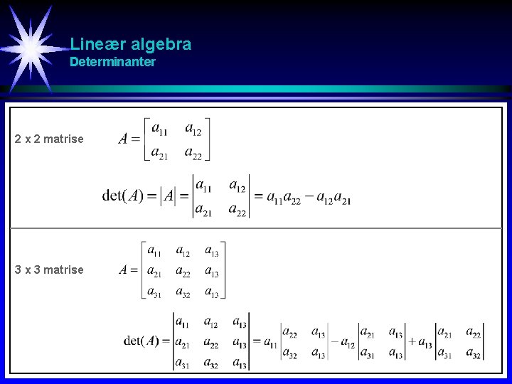Lineær algebra Determinanter 2 x 2 matrise 3 x 3 matrise 