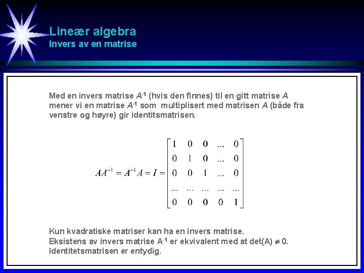 Lineær algebra Invers av en matrise Med en invers matrise A-1 (hvis den finnes)