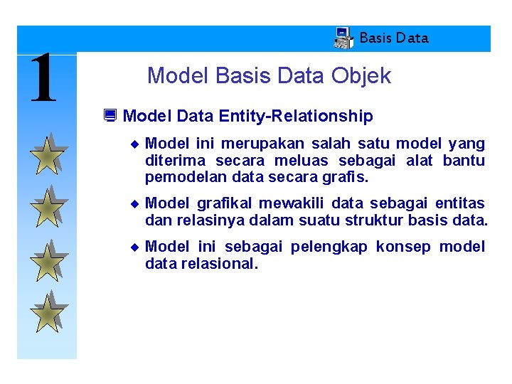 1 Basis Data Model Basis Data Objek ¿ Model Data Entity-Relationship ¨ Model ini