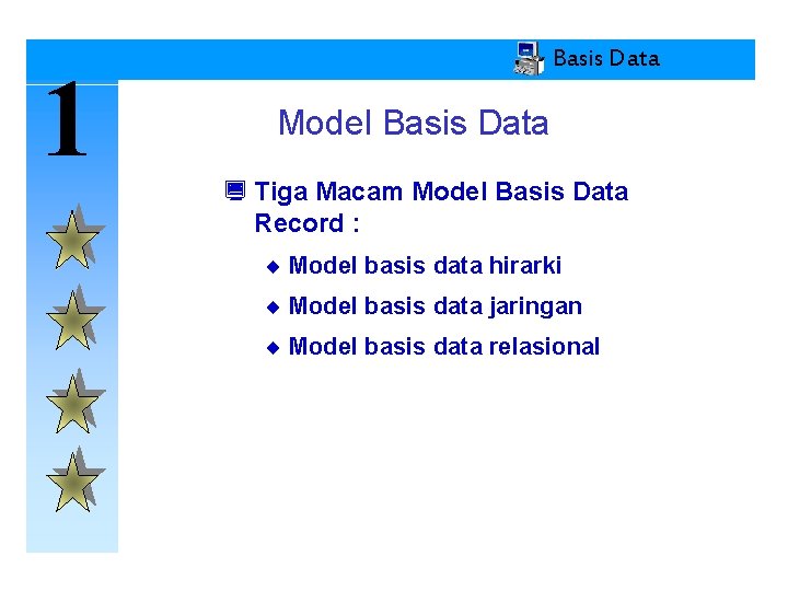 1 Basis Data Model Basis Data ¿ Tiga Macam Model Basis Data Record :