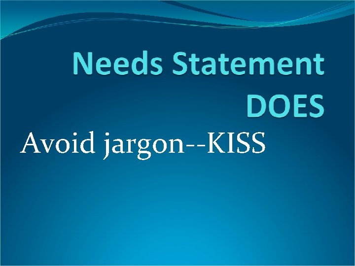 Avoid jargon--KISS 