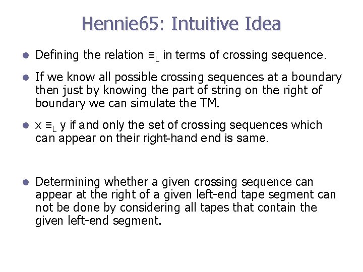 Hennie 65: Intuitive Idea l Defining the relation ≡L in terms of crossing sequence.