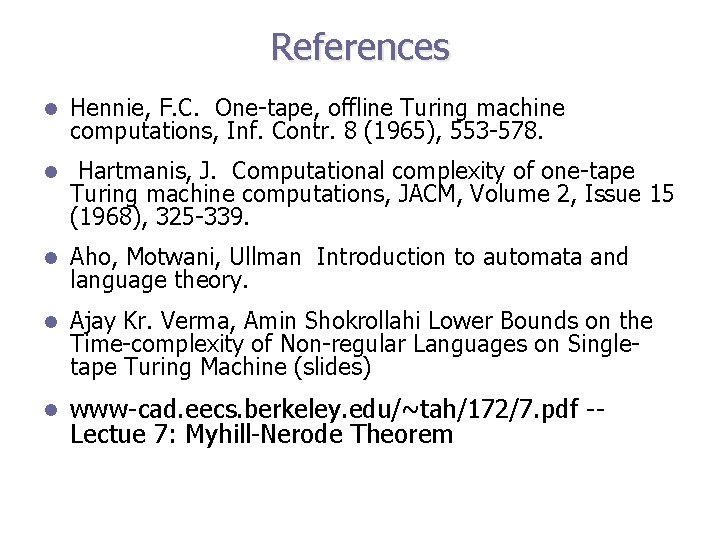 References l Hennie, F. C. One-tape, offline Turing machine computations, Inf. Contr. 8 (1965),