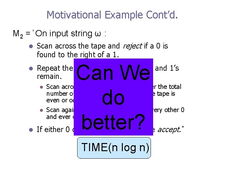 Motivational Example Cont’d. M 2 = On input string ω : l Scan across