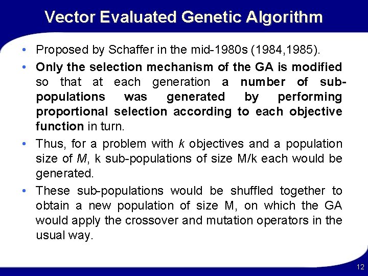 Vector Evaluated Genetic Algorithm • Proposed by Schaffer in the mid-1980 s (1984, 1985).