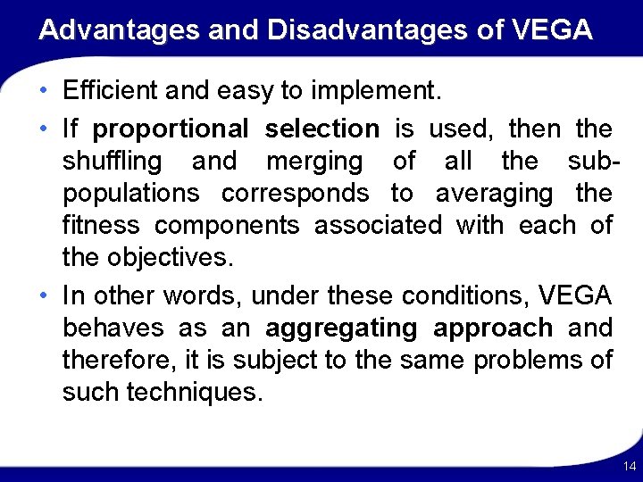 Advantages and Disadvantages of VEGA • Efficient and easy to implement. • If proportional