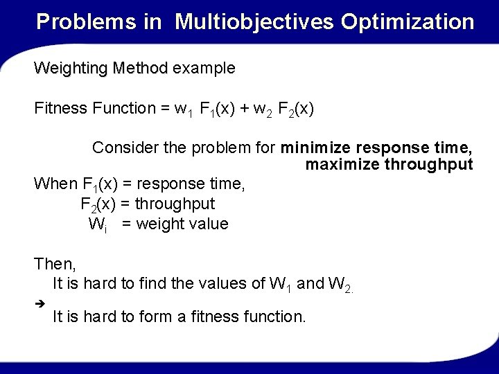 Problems in Multiobjectives Optimization Weighting Method example Fitness Function = w 1 F 1(x)