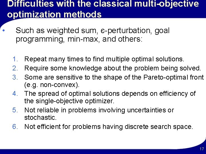 Difficulties with the classical multi-objective optimization methods • Such as weighted sum, є-perturbation, goal